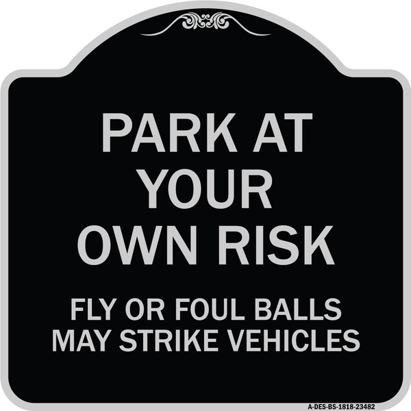 Park Your Own Risk Fly or Foul Balls May Strike Vehicles Heavy-Gauge Alum, 18" x 18", BS-1818-23482